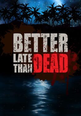 Better Late Than Dead - PC game