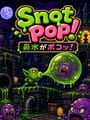 Snot Pop!