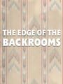 The Edge of the Backrooms
