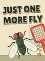 Just One More Fly