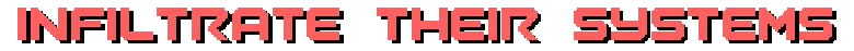 INFILTRATE THEIR SYSTEMS